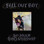 FALL OUT BOY – „So Much (For) Stardust“ ab heute, neues Video “Hold Me Like a Grudge”