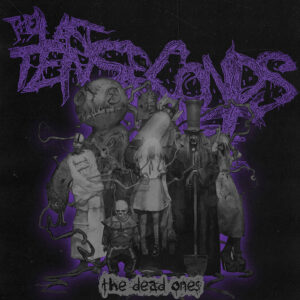 The Last Ten Seconds of Life veröffentlichen am 17. April ihr Album „The Dead Ones“ bei Metal Blade Records.