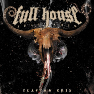 FULL HOUSE BREW CREW veröffentlichen neues Studioalbum „Glasgow Grin“