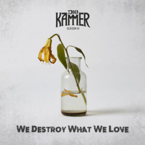 Die Kammer kündigen Album „Season VI: We Destroy What We Love“ an