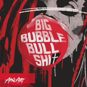 APRIL ART – veröffentlichen brandneue Single & Musikvideo „Big Bubble Bullsh*t“