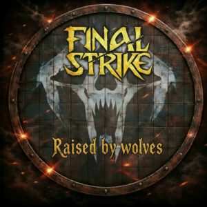 FINAL STRIKE – veröffentlichen neue Single „Raised by Wolves“