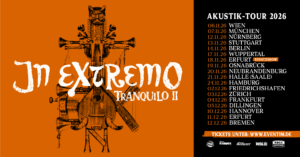 IN EXTREMO – „TRANQUILO II“Die Akustik-Tour